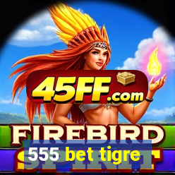 555 bet tigre